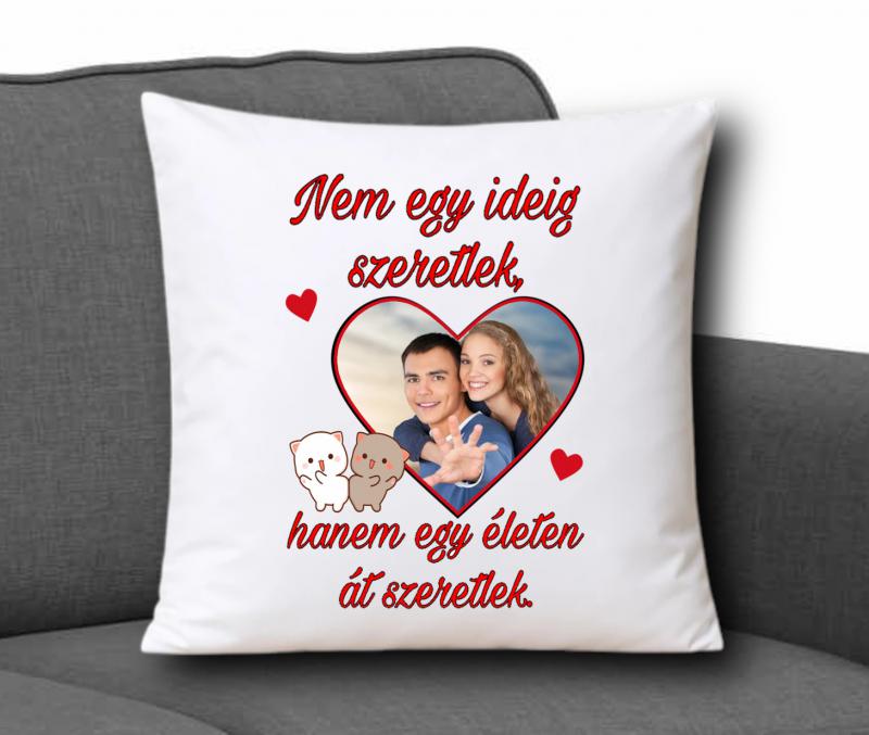 Fényképes díszpárna 35x35cm - Nem egy ideig szeretlek...