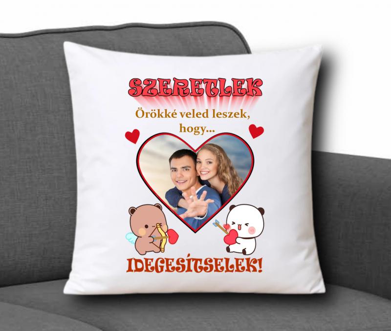 Fényképes díszpárna 35x35cm - Örökké veled leszek...hogy idegesítselek