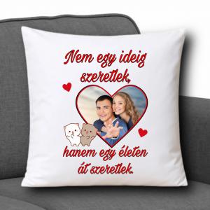 Fényképes díszpárna 35x35cm - Nem egy ideig szeretlek...